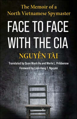 Face to Face with the CIA: The Memoir of a North Vietnamese Spymaster