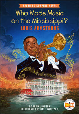 Who Made Music on the Mississippi? Louis Armstrong: A Who HQ Graphic Novel