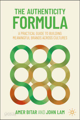 The Authenticity Formula: A Practical Guide for Building Meaningful Brands Across Cultures