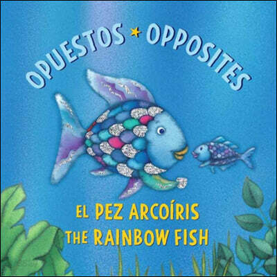 El Pez Arcoíris: Opuestos / The Rainbow Fish: Opposites: (Bilingual Edition)