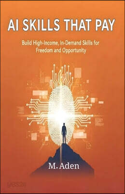 AI Skills That Pay: Build High-Income, In-Demand Skills for Freedom and Opportunity
