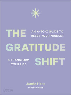 The Gratitude Shift: An A-To-Z Guide to Reset Your Mindset & Transform Your Life