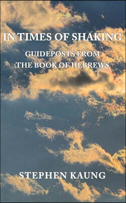 Christian Fellowship Publishers In Times of Shaking: Guideposts from the Book of Hebrews