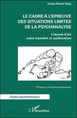 Le cadre à l'épreuve des situations limites de la psychanalyse: L'oeuvre d'art entre transfert et sublimation