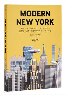 Modern New York: The Illustrated Story of Architecture in the Five Boroughs from 1920 to Present