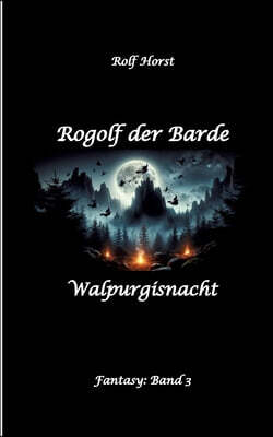 Tredition Gmbh Rogolf der Barde - Halloween, Hexen, Harz, Brocken, Damonen, Magier, Amulette, Pentagramm, Silberdolch, Schwert, Pfeil, Bogen, Ritual: Walpurgisnacht