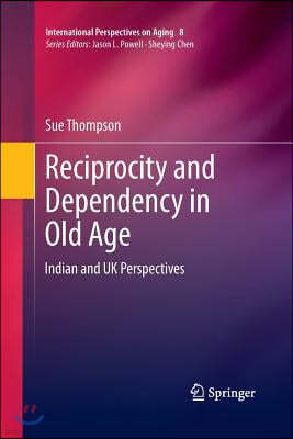 Reciprocity and Dependency in Old Age: Indian and UK Perspectives
