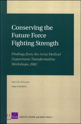 Conserving the Future Force Fighting Strength: Findings from the Army Medical Department Transformation Workshop 2002