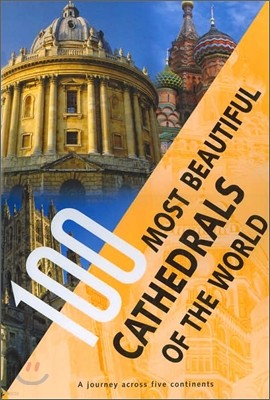 100 Most Beautiful Cathedrals Of The World : A Journey Across Five Continents