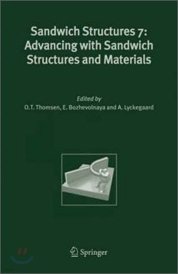 Sandwich Structures 7: Advancing with Sandwich Structures and Materials: Proceedings of the 7th International Conference on Sandwich Structures, Aalbo