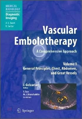 Vascular Embolotherapy: A Comprehensive Approach, Volume 1: General Principles, Chest, Abdomen, and Great Vessels