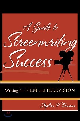 A Guide to Screenwriting Success: Writing for Film and Television