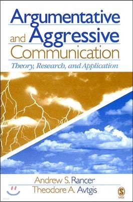 Argumentative and Aggressive Communication: Theory, Research, and Application