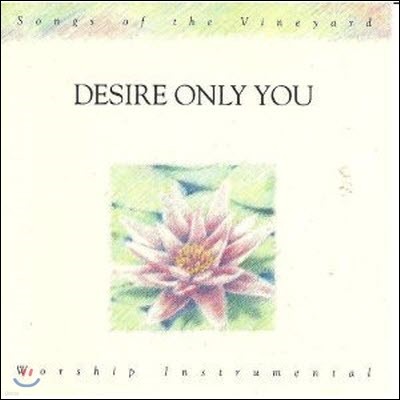 Songs Of The Vineyard - Desire Only You - Worship Instrumental 4 (/̰)