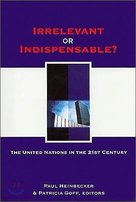 Irrelevant or Indispensable?: The United Nations in the Twenty-First Century