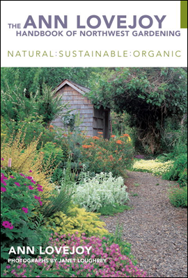 The Ann Lovejoy Handbook of Northwest Gardening
