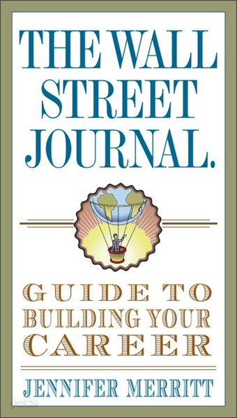 The Wall Street Journal Guide to Building Your Career