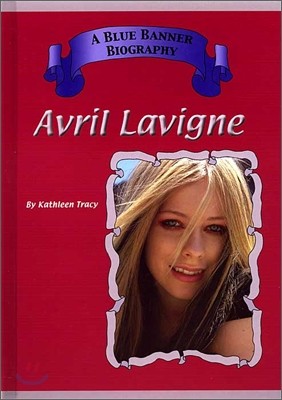 Avril Lavigne : A Blue Banner Biography Series