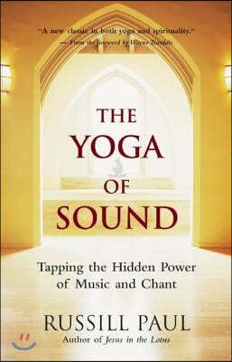 The Yoga of Sound: Tapping the Hidden Power of Music and Chant