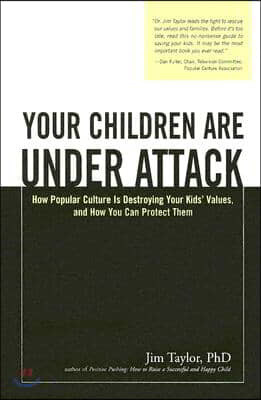 Your Children Are Under Attack: How Popular Culture Is Destroying Your Kids' Values, and How You Can Protect Them