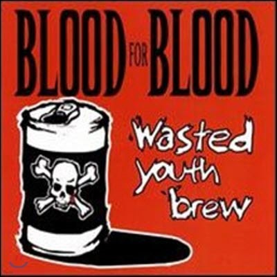 Blood For Blood / Wasted Youth Brew (/̰)