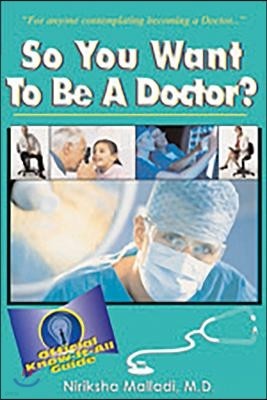 So You Want to Be a Doctor: Official Know-It All Guide