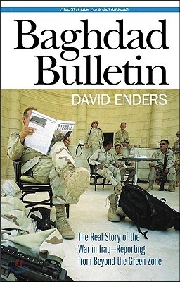 Baghdad Bulletin: The Real Story of the War in Iraq - Reporting from Beyond the Green Zone