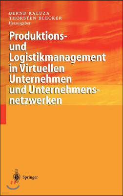 Produktions- Und Logistikmanagement in Virtuellen Unternehmen Und Unternehmensnetzwerken