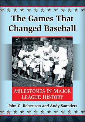 The Games That Changed Baseball: Milestones in Major League History