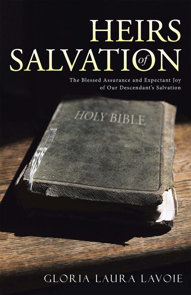 Heirs of Salvation: The Blessed Assurance and Expectant Joy of Our Descendant&#39;s Salvation