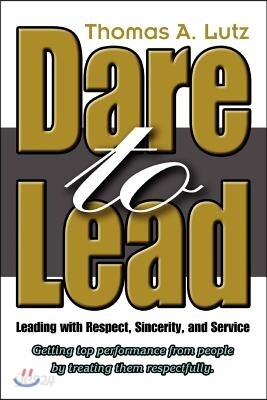 Dare to Lead: Leading with Respect, Sincerity, and Service