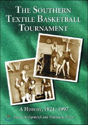 The Southern Textile Basketball Tournament: A History, 1921-1997