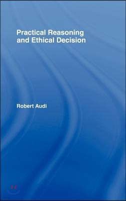 Practical Reasoning and Ethical Decision