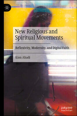 New Religious and Spiritual Movements: Reflexivity, Modernity, and Digital Faith