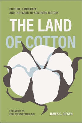The Land of Cotton: Culture, Landscape, and the Fabric of Southern History