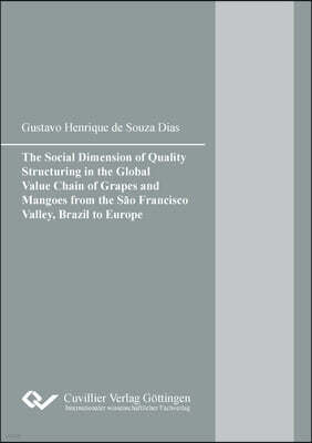 Cuvillier The Social Dimension of Quality Structuring in the Global Value Chain of Grapes and Mangoes from the Sao Francisco Valley, Brazil to Europe