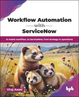 Workflow Automation with ServiceNow: AI meets workflow, on ServiceNow, from strategy to operations (English Edition)