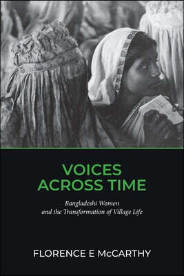 Voices Across Time: Bangladeshi Women and the Transformation of Village Life