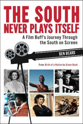 NewSouth Books The South Never Plays Itself: A Film Buff's Journey Through the South on Screen