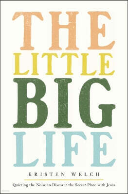 Zondervan The Little Big Life: Quieting the Noise to Discover the Secret Place with Jesus