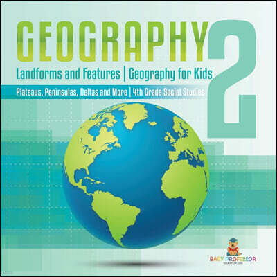 Speedy Publishing LLC Geography 2 - Landforms and Features | Geography for Kids - Plateaus, Peninsulas, Deltas and More | 4th Grade Children's Science Education books