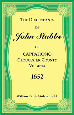 Heritage Books The Descendants of John Stubbs of Cappahosic, Gloucester County, Virginia, 1652