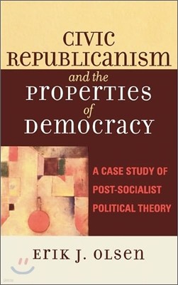 Civic Republicanism and the Properties of Democracy: A Case Study of Post-Socialist Political Theory
