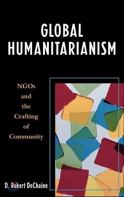 Global Humanitarianism: NGOs and the Crafting of Community