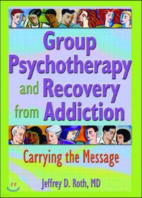 Group Psychotherapy and Recovery from Addiction: Carrying the Message