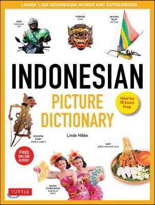 Indonesian Picture Dictionary: Learn 1,500 Indonesian Words and Expressions (Ideal for IB Exam Prep; Includes Online Audio)