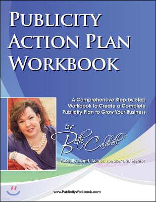 Publicity Action Plan Workbook: A Comprehensive Step-by-Step Workbook to Create a Complete Publicity Plan to Grow Your Business