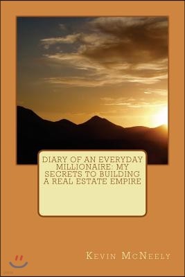 Diary of an Everyday Millionaire: My Secrets to Building a Real Estate Empire