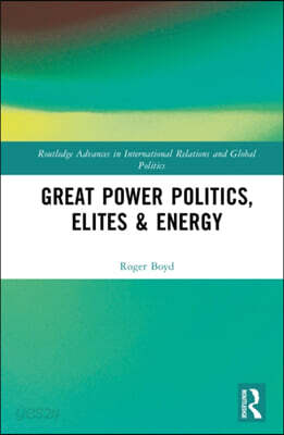 Great Power Politics, Elites and Energy