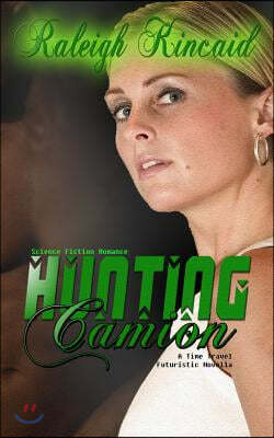 Science Fiction Romance: Hunting Camion - A Time Travel Futuristic Novella